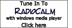 Tune In To
 RADIOCALM
with windows media player   
Click here